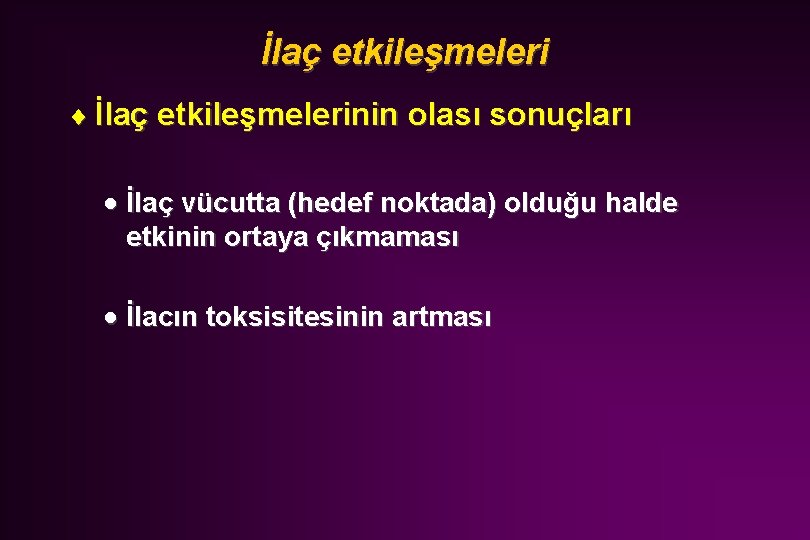 İlaç etkileşmeleri ¨ İlaç etkileşmelerinin olası sonuçları · İlaç vücutta (hedef noktada) olduğu halde