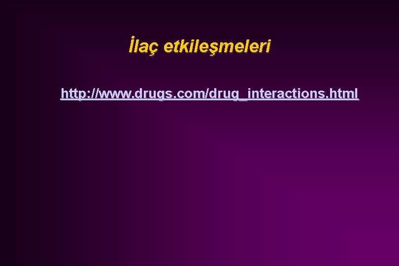 İlaç etkileşmeleri http: //www. drugs. com/drug_interactions. html 