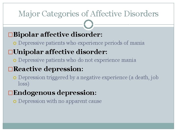 Major Categories of Affective Disorders �Bipolar affective disorder: Depressive patients who experience periods of