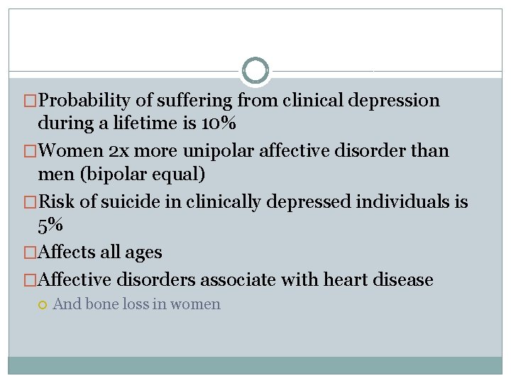 �Probability of suffering from clinical depression during a lifetime is 10% �Women 2 x