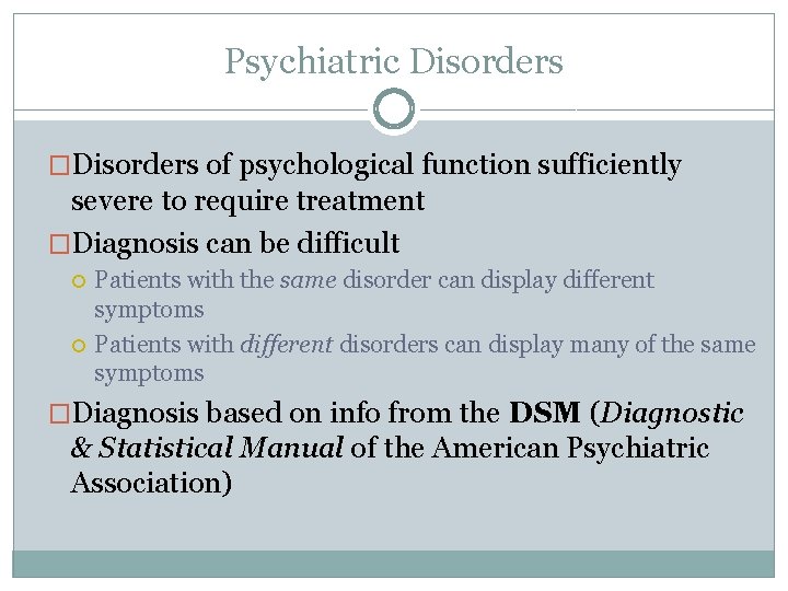 Psychiatric Disorders �Disorders of psychological function sufficiently severe to require treatment �Diagnosis can be