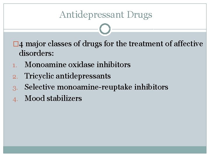 Antidepressant Drugs � 4 major classes of drugs for the treatment of affective disorders: