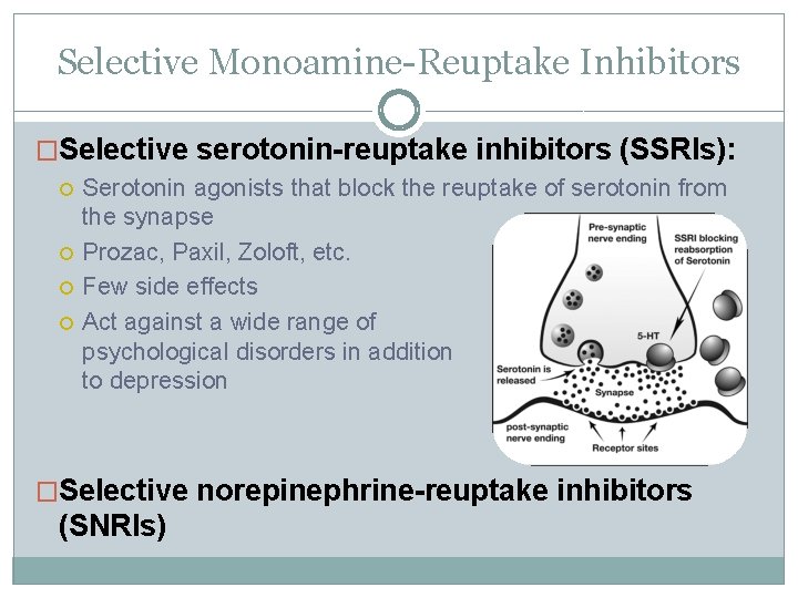 Selective Monoamine-Reuptake Inhibitors �Selective serotonin-reuptake inhibitors (SSRIs): Serotonin agonists that block the reuptake of