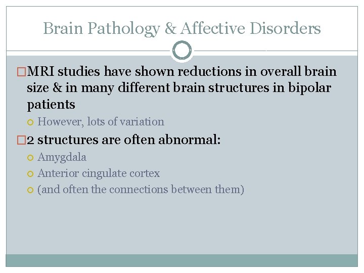 Brain Pathology & Affective Disorders �MRI studies have shown reductions in overall brain size