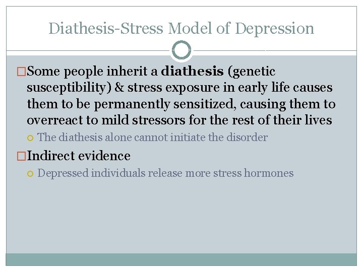 Diathesis-Stress Model of Depression �Some people inherit a diathesis (genetic susceptibility) & stress exposure