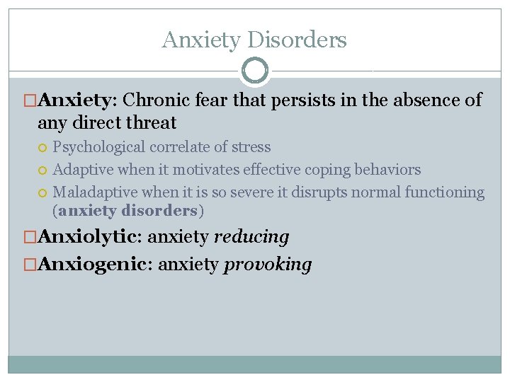 Anxiety Disorders �Anxiety: Chronic fear that persists in the absence of any direct threat