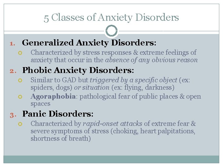 5 Classes of Anxiety Disorders 1. Generalized Anxiety Disorders: Characterized by stress responses &