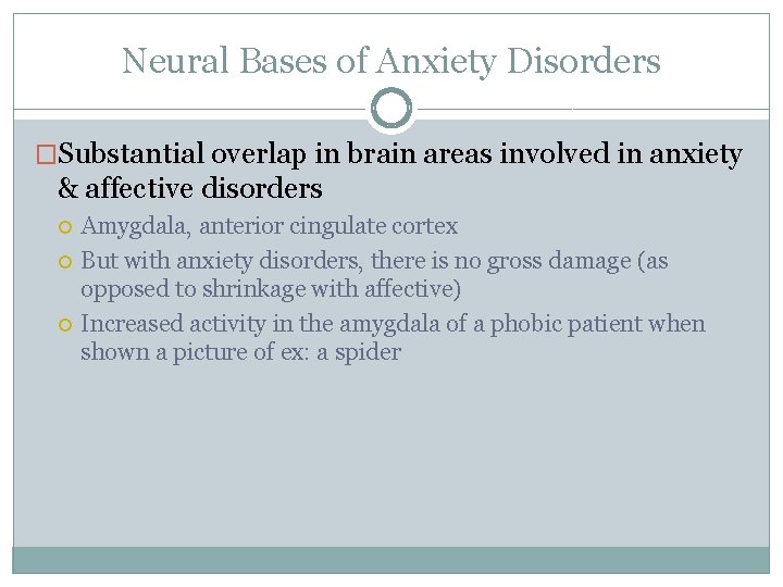 Neural Bases of Anxiety Disorders �Substantial overlap in brain areas involved in anxiety & Neural Bases of Anxiety Disorders �Substantial overlap in brain areas involved in anxiety &