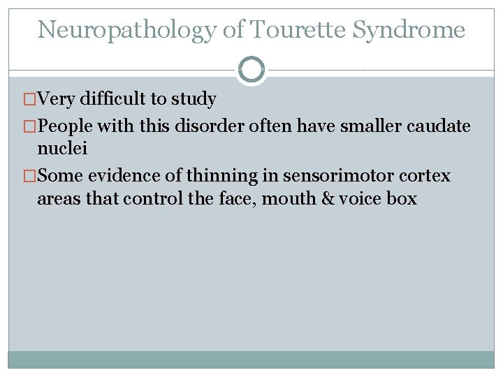 Neuropathology of Tourette Syndrome �Very difficult to study �People with this disorder often have