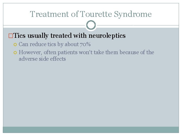 Treatment of Tourette Syndrome �Tics usually treated with neuroleptics Can reduce tics by about