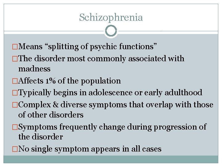 Schizophrenia �Means “splitting of psychic functions” �The disorder most commonly associated with madness �Affects