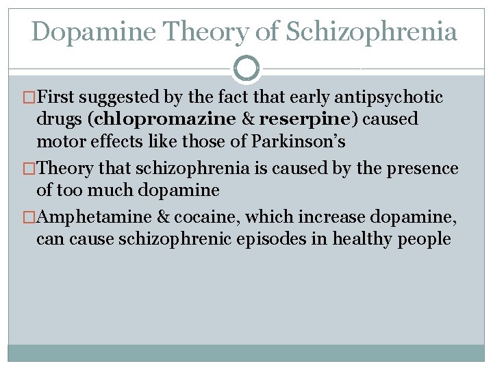 Dopamine Theory of Schizophrenia �First suggested by the fact that early antipsychotic drugs (chlopromazine