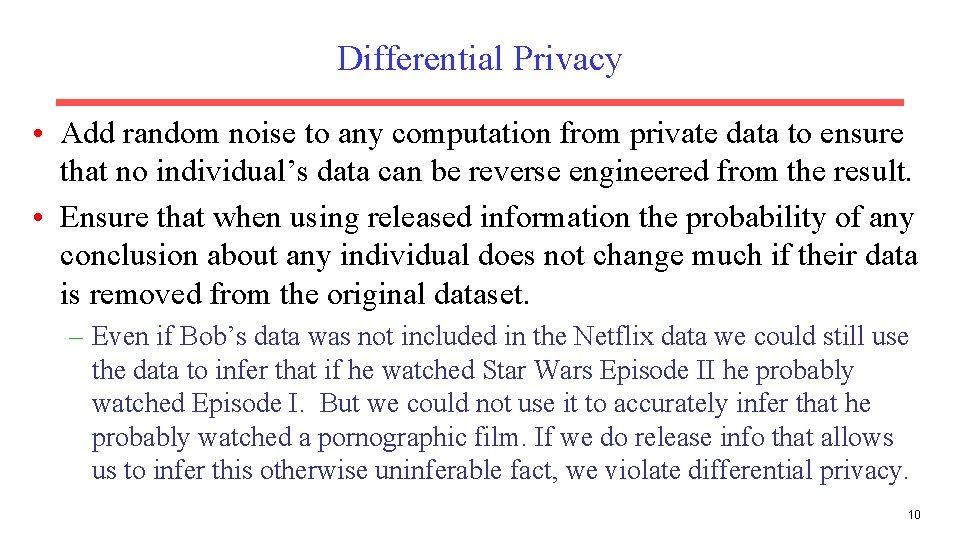 Differential Privacy • Add random noise to any computation from private data to ensure