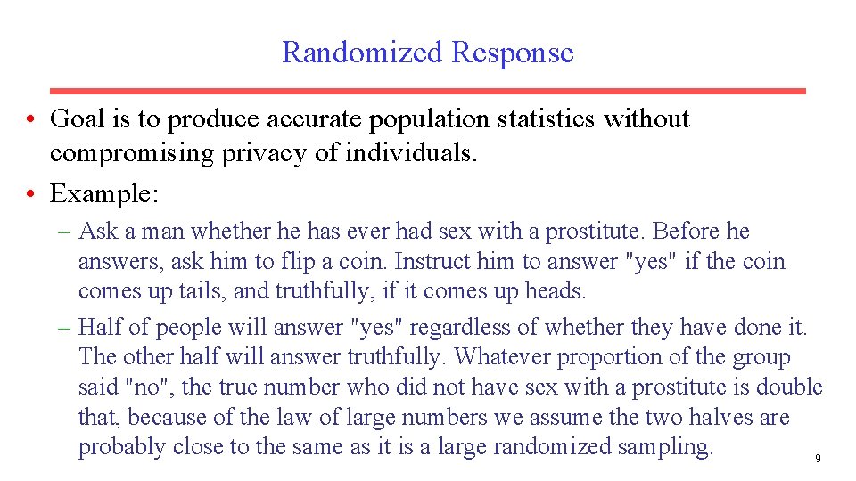 Randomized Response • Goal is to produce accurate population statistics without compromising privacy of