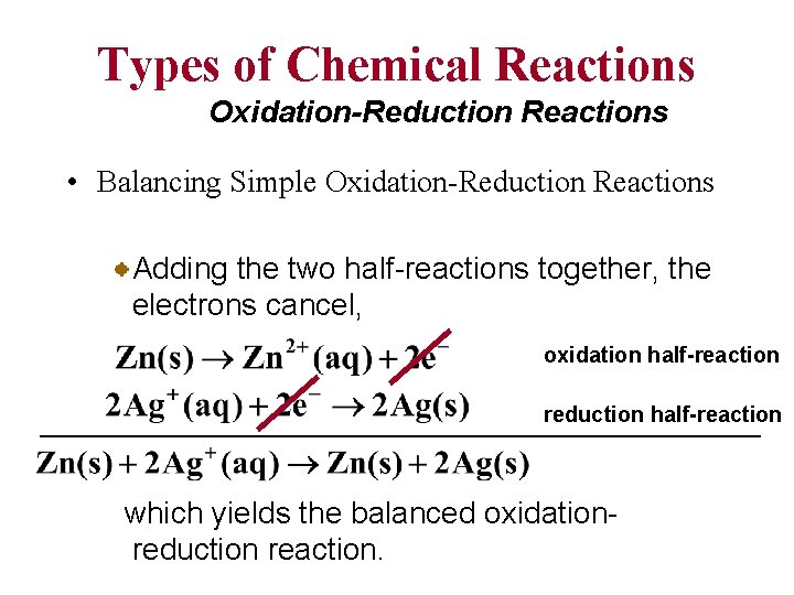 Types of Chemical Reactions Oxidation-Reduction Reactions • Balancing Simple Oxidation-Reduction Reactions Adding the two