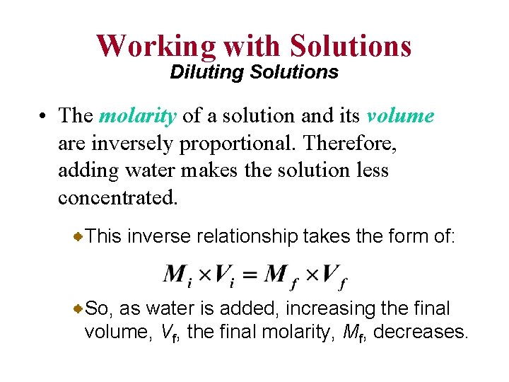 Working with Solutions Diluting Solutions • The molarity of a solution and its volume