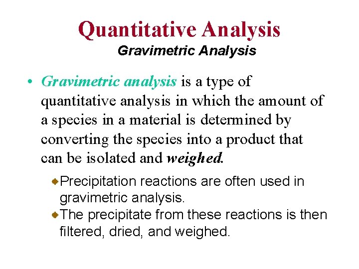 Quantitative Analysis Gravimetric Analysis • Gravimetric analysis is a type of quantitative analysis in