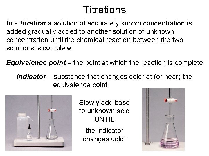 Titrations In a titration a solution of accurately known concentration is added gradually added