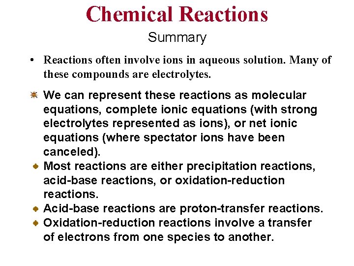 Chemical Reactions Summary • Reactions often involve ions in aqueous solution. Many of these