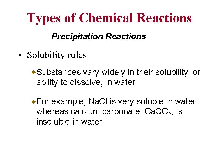 Types of Chemical Reactions Precipitation Reactions • Solubility rules Substances vary widely in their