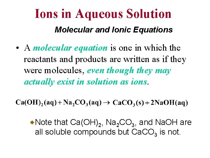 Ions in Aqueous Solution Molecular and Ionic Equations • A molecular equation is one