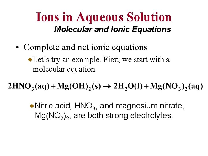 Ions in Aqueous Solution Molecular and Ionic Equations • Complete and net ionic equations