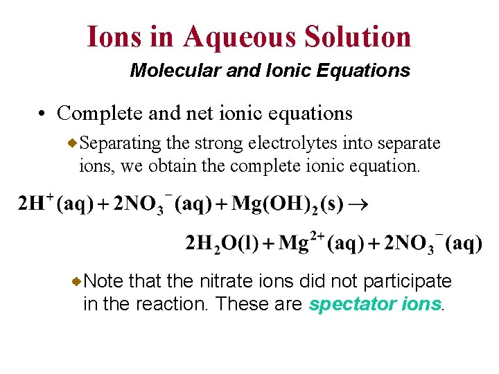 Ions in Aqueous Solution Molecular and Ionic Equations • Complete and net ionic equations