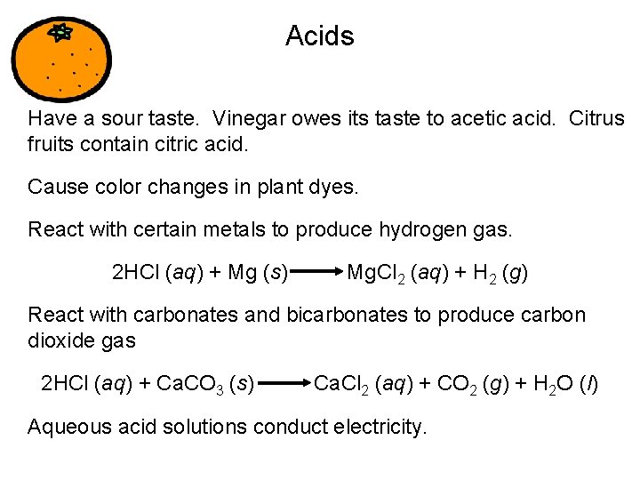 Acids Have a sour taste. Vinegar owes its taste to acetic acid. Citrus fruits