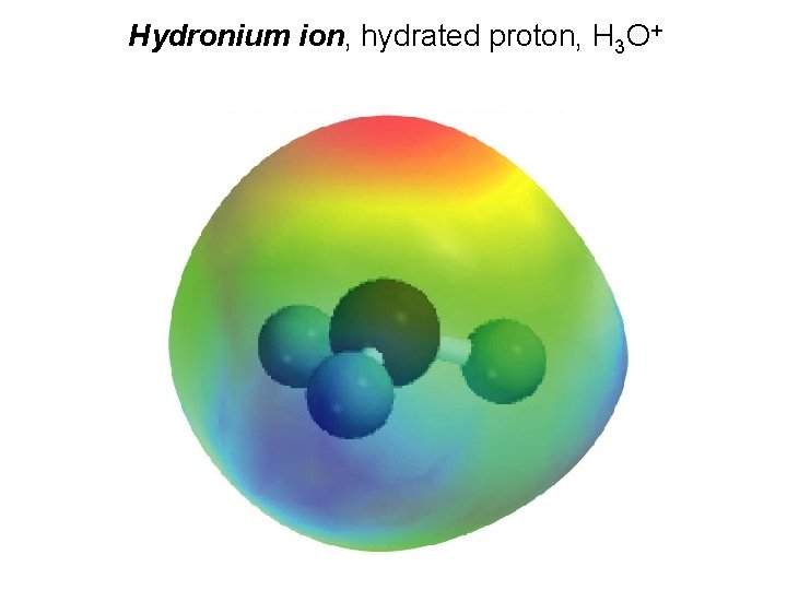 Hydronium ion, hydrated proton, H 3 O+ 