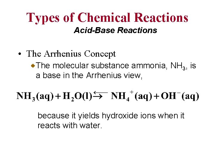 Types of Chemical Reactions Acid-Base Reactions • The Arrhenius Concept The molecular substance ammonia,