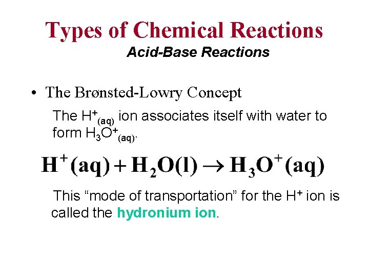 Types of Chemical Reactions Acid-Base Reactions • The Brønsted-Lowry Concept The H+(aq) ion associates