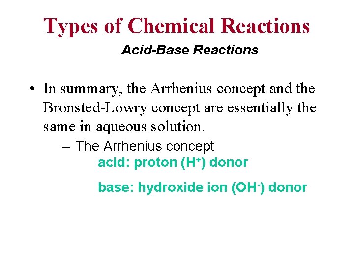 Types of Chemical Reactions Acid-Base Reactions • In summary, the Arrhenius concept and the