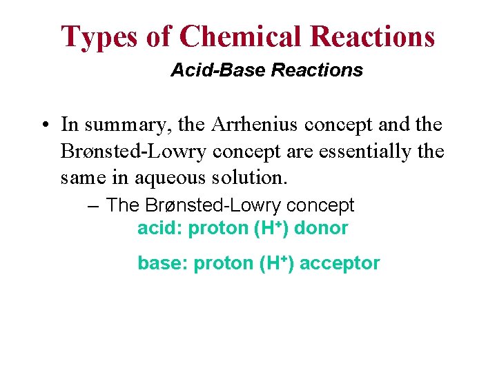 Types of Chemical Reactions Acid-Base Reactions • In summary, the Arrhenius concept and the