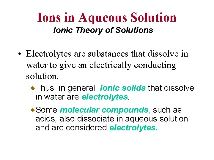 Ions in Aqueous Solution Ionic Theory of Solutions • Electrolytes are substances that dissolve
