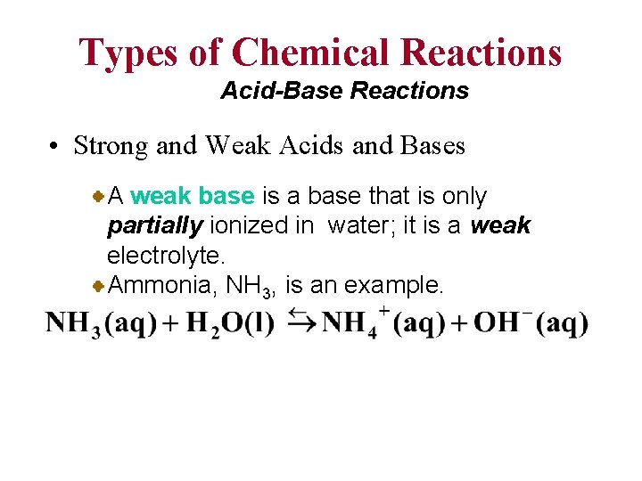 Types of Chemical Reactions Acid-Base Reactions • Strong and Weak Acids and Bases A