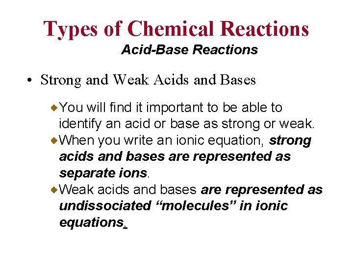 Types of Chemical Reactions Acid-Base Reactions • Strong and Weak Acids and Bases You