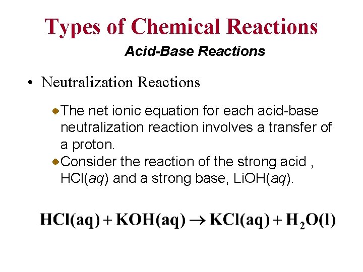 Types of Chemical Reactions Acid-Base Reactions • Neutralization Reactions The net ionic equation for
