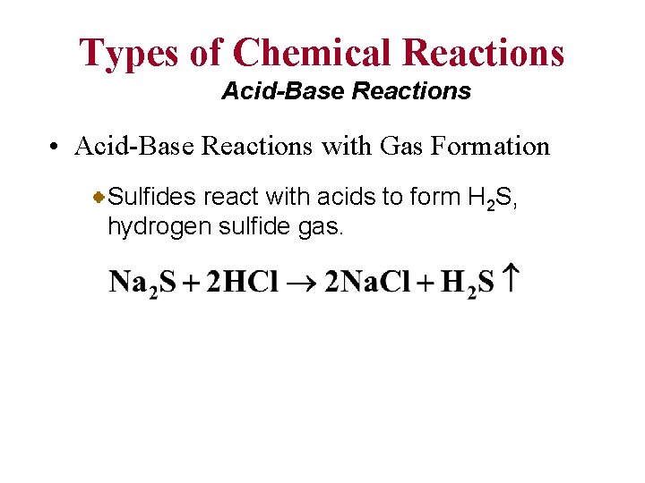 Types of Chemical Reactions Acid-Base Reactions • Acid-Base Reactions with Gas Formation Sulfides react