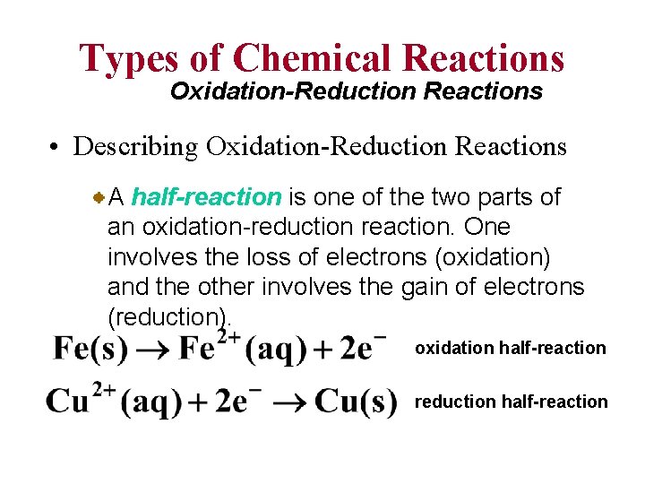 Types of Chemical Reactions Oxidation-Reduction Reactions • Describing Oxidation-Reduction Reactions A half-reaction is one