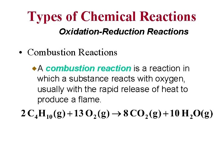 Types of Chemical Reactions Oxidation-Reduction Reactions • Combustion Reactions A combustion reaction is a