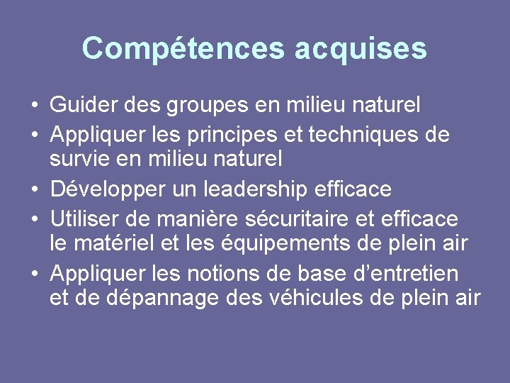 Compétences acquises • Guider des groupes en milieu naturel • Appliquer les principes et
