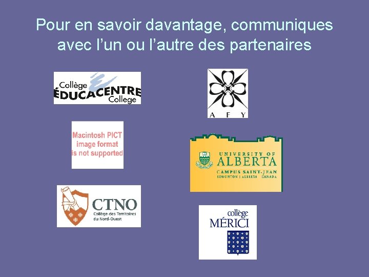 Pour en savoir davantage, communiques avec l’un ou l’autre des partenaires 