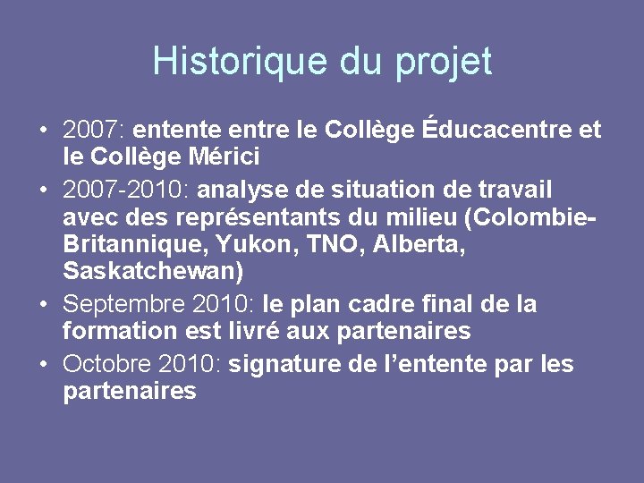 Historique du projet • 2007: entente entre le Collège Éducacentre et le Collège Mérici