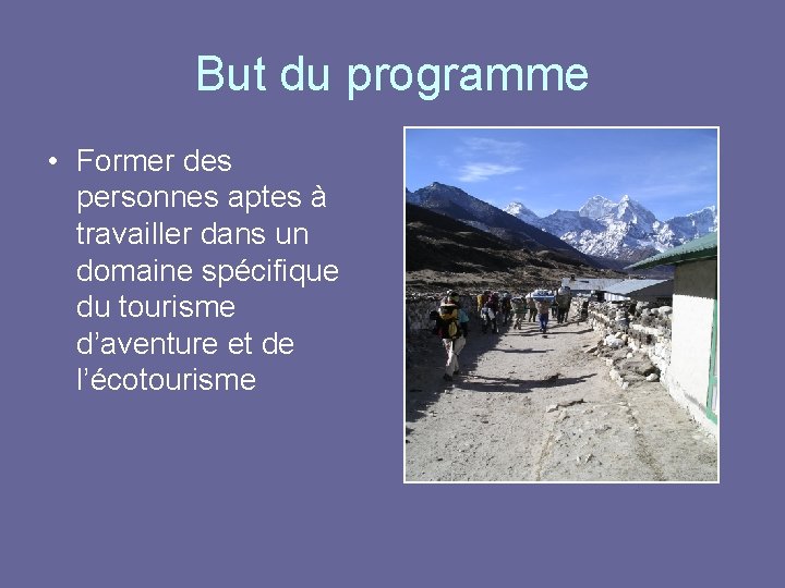 But du programme • Former des personnes aptes à travailler dans un domaine spécifique