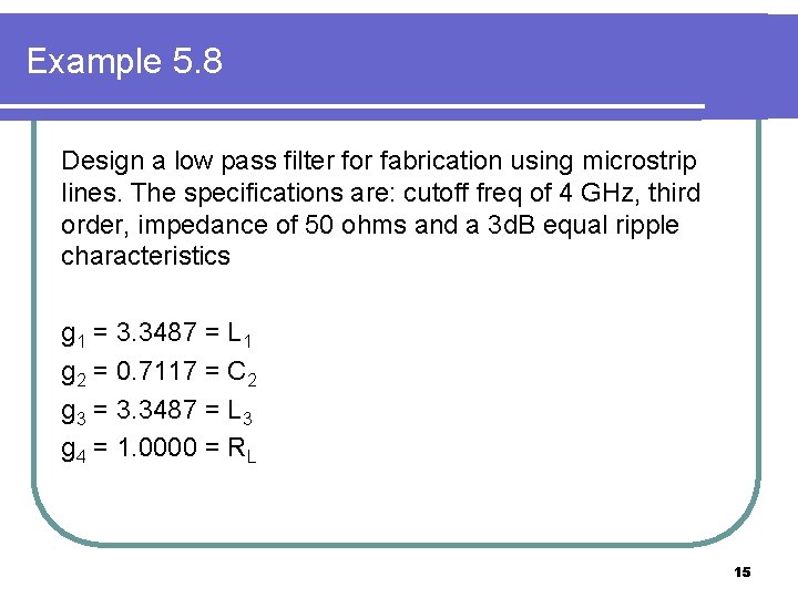 Example 5. 8 Design a low pass filter for fabrication using microstrip lines. The