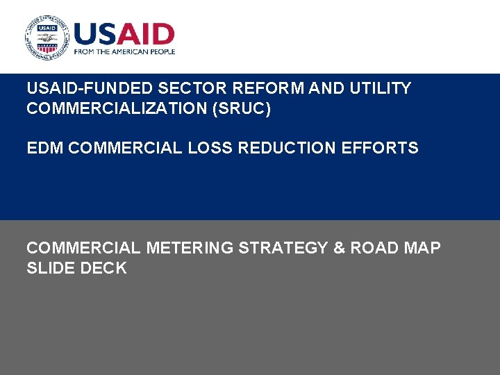 USAID-FUNDED SECTOR REFORM AND UTILITY COMMERCIALIZATION (SRUC) EDM COMMERCIAL LOSS REDUCTION EFFORTS COMMERCIAL METERING