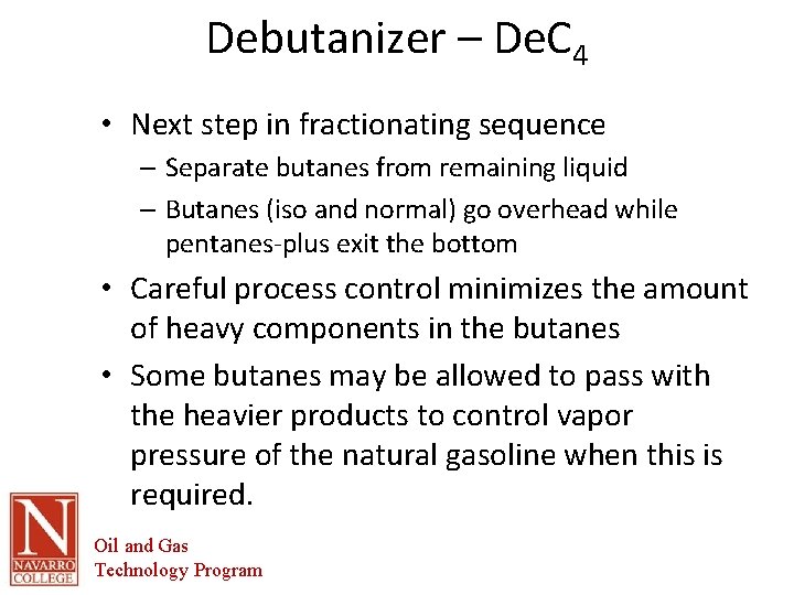 Debutanizer – De. C 4 • Next step in fractionating sequence – Separate butanes