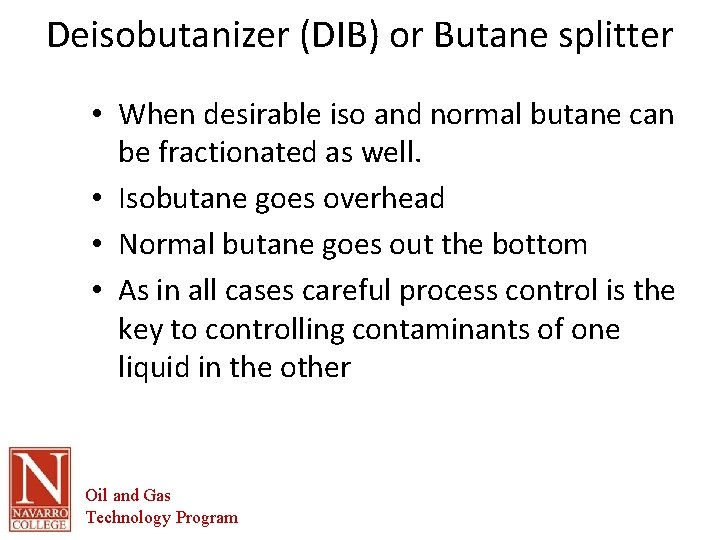 Deisobutanizer (DIB) or Butane splitter • When desirable iso and normal butane can be