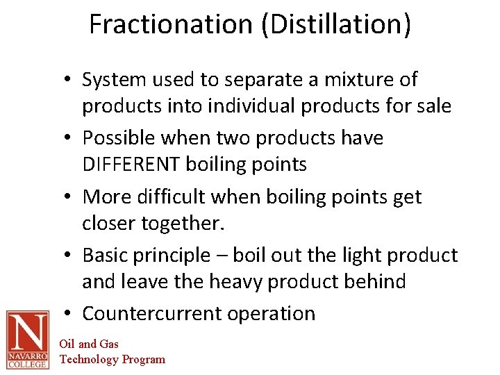 Fractionation (Distillation) • System used to separate a mixture of products into individual products