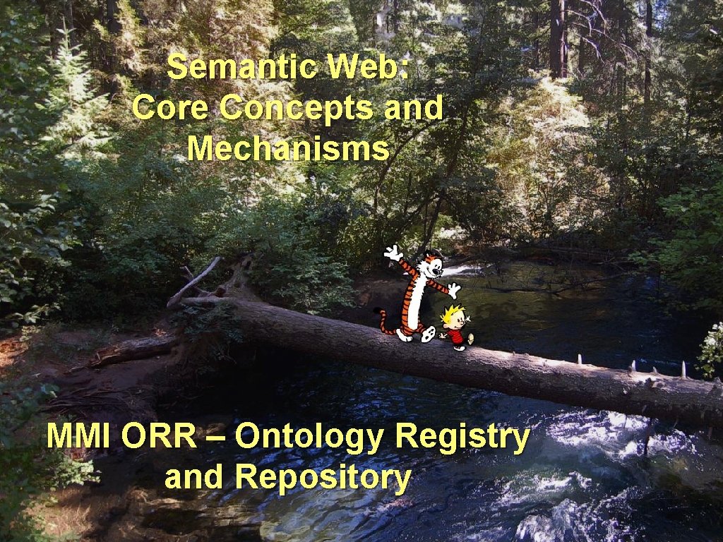 Semantic Web: Core Concepts and Mechanisms MMI ORR – Ontology Registry and Repository 